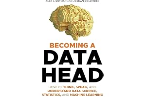 Becoming a Data Head: How to Think, Speak, and Understand Data Science, Statistics, and Machine Learning