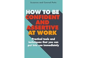 How to be Confident and Assertive at Work: Practical tools and techniques that you can put into use immediately (Tom Thorne Novels)