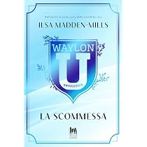 La scommessa. Waylon University : Madden-Mills, Ilsa: Amazon.it: Libri