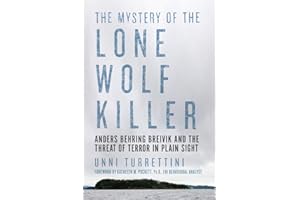 The Mystery of the Lone Wolf Killer: Anders Behring Breivik and the Threat of Terror in Plain Sight