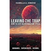 LEAVING THE TRAP: How to Exit Reincarnation Cycle