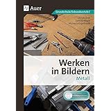 Werken in Bildern Metall: (3. bis 9. Klasse)