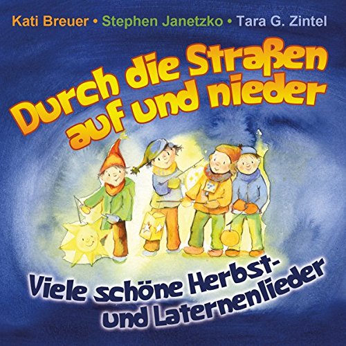 Durch die Straßen auf und nieder: Viele schöne Herbst- und Laternenlieder Durch die Straßen auf und nieder: Viele schöne Herbst- und Laternenlieder