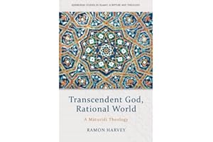 Transcendent God, Rational World: A Maturidi Theology (Edinburgh Studies in Islamic Scripture and Theology)