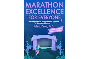 Marathon Excellence for Everyone (Metric Edition): The Comprehensive, Evidence-Based Approach to Training and Racing