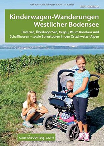 Download Kinderwagen-Wanderungen westlicher Bodensee: Untersee, Überlinger See, Hegau, Raum Konstanz und Schaffhausen - sowie Bonustouren in den Ostschweizer Alpen Download Kinderwagen-Wanderungen westlicher Bodensee: Untersee, Überlinger See, Hegau, Raum Konstanz und Schaffhausen - sowie Bonustouren in den Ostschweizer Alpen