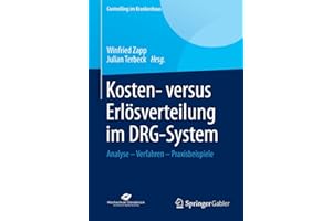 Kosten- versus Erlösverteilung im DRG-System: Analyse - Verfahren - Praxisbeispiele (Controlling im Krankenhaus)