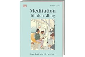 Meditation für den Alltag: Ruhe finden im Hier und Jetzt. 50 praktische Meditationstechniken für die täglichen Herausforderungen