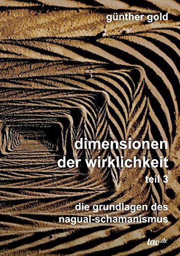 dimensionen der wirklichkeit - teil 3: die grundlagen des nagual-schamanismus (dimensionen der wirklichkeit 1, 2 & 3)