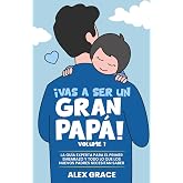 &iexcl;Vas a Ser un Gran Papá!: La Guía Experta para el Primer Embarazo y Todo lo que los Nuevos Padres Necesitan Saber (You Will