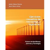 Ejercicios resueltos de Tecnolog&iacute;a e Ingenier&iacute;a I: Primero de Bachillerato (Ciencias y Tecnolog&iacute;a)