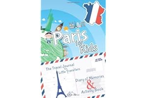 Paris for Kids Travel Book – Travel Journal and Activity Book: A Travel Diary with fun facts and activities for drawing, playing and learning (Fun Travel Books Kids)