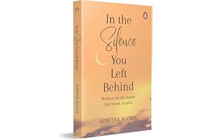In the Silence you left Behind: Written for the hearts that break in quiet