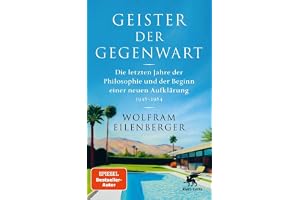 Geister der Gegenwart: Die letzten Jahre der Philosophie und der Beginn einer neuen Aufklärung 1948 - 1984