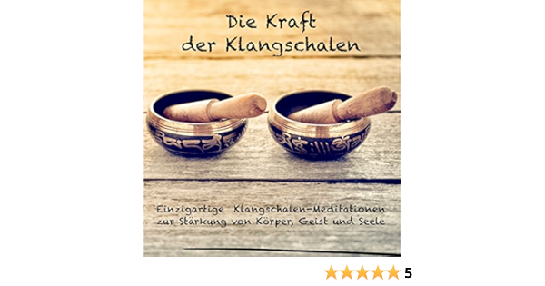 Die Kraft Der Klangschalen Einzigartige Klangschalen Meditationen Zur Starkung Von Korper Geist Und Seele Horbuch Download Amazon De Heike Huls Patrick Lynen Lynen Media Gmbh Audible Audiobooks