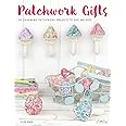 Patchwork Gifts: 20 Charming Patchwork Projects to Give and Keep ...