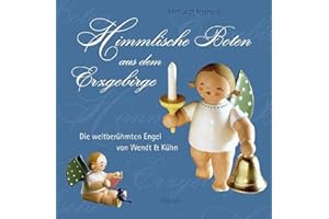 Himmlische Boten aus dem Erzgebirge: Die weltberühmten Engel von Wendt & Kühn