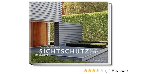 Sichtschutz Im Garten Das Grosse Ideenbuch Hecken Mauern Zaune Garten Und Ideenbucher Bjvv Amazon De Manuel Sauer Jurgen Becker Modeste Herwig Volker Michael Marianne Majerus Philippe Perdereau Helmut Reinelt Bucher