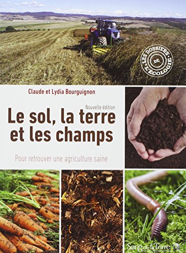 Le  sol, la terre et les champs : pour retrouver une agriculture saine