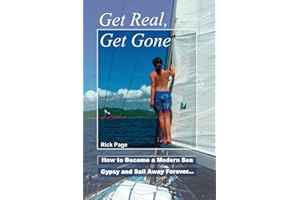 Get Real, Get Gone: How to Become a Modern Sea Gypsy and Sail Away Forever