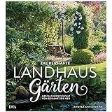 Zauberhafte Landhaus-Gärten: Gestaltungsvielfalt von bewährt bis neu