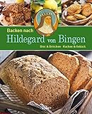 Backen nach Hildegard von Bingen: Brot & Brötchen - Kuchen & Gebäck by 