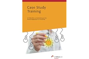 Case Study Training: 40 Fallstudien zur Vorbereitung auf das Bewerbungsgespräch im Consulting (e-fellows.net wissen)