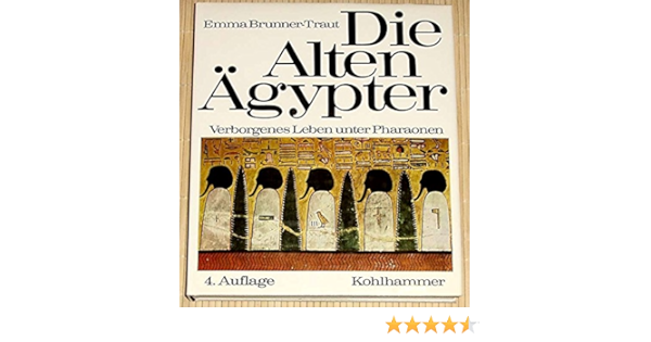 Die Alten Agypter Verborgenes Leben Unter Pharaonen Amazon De Brunner Traut Emma Bucher