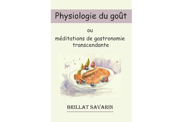 Physiologie du goût: ou méditations de gastronomie transcendante, ouvrage théorique, historique, et à l'ordre du jour, dédié aux gastronomes Parisiens ... - Des boissons - De la gourmandise ...