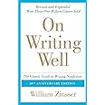 On Writing Well, 30th Anniversary Edition: The Classic Guide to Writing Nonfiction: The Classic Guide to Writing Nonfiction (