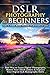Price comparison product image DSLR Photography for Beginners: Take 10 Times Better Pictures in 48 Hours or Less! Best Way to Learn Digital Photography, Master Your DSLR Camera & Improve Your Digital SLR Photography Skills