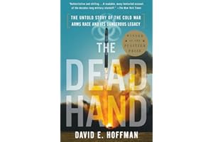 The Dead Hand: The Untold Story of the Cold War Arms Race and Its Dangerous Legacy