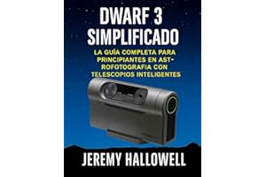 Dwarf 3 simplificado: La guía completa para principiantes en astrofotografía con telescopios inteligentes