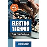 Elektrotechnik ohne Vorkenntnisse: Die Grundlagen innerhalb von 7 Tagen verstehen