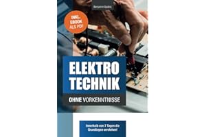 Elektrotechnik ohne Vorkenntnisse: Die Grundlagen innerhalb von 7 Tagen verstehen