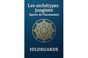 Les archétypes de Carl Jung : figures de l’inconscient: Découvrez les dynamiques profondes de l’âme humaine, sans céder aux raccourcis symboliques ni aux simplifications spirituelles.