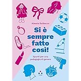Si è sempre fatto così! Spunti per una pedagogia di genere