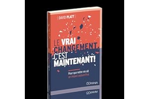 Le vrai changement, c'est maintenant! : Pour que notre vie ait un impact aujourd'hui