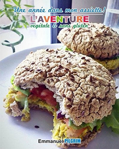 Download Une année dans mon assiette!: L'aventure végétale et sans gluten Download Une année dans mon assiette!: L'aventure végétale et sans gluten