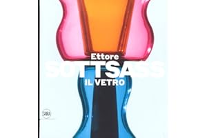 Ettore Sottsass. Il vetro. Ediz. a colori