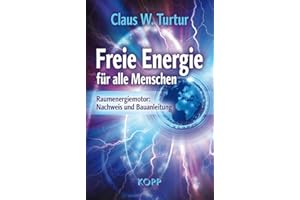 Freie Energie für alle Menschen: Raumenergiemotor: Nachweis und Bauanleitung