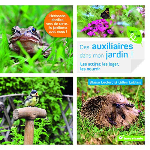 Des Auxiliaires dans mon jardin ! : Les attirer, les loger, les nourrir Des Auxiliaires dans mon jardin ! : Les attirer, les loger, les nourrir