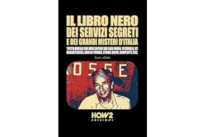 IL LIBRO NERO DEI SERVIZI SEGRETI E DEI GRANDI MISTERI D’ITALIA: Tutto quello che devi sapere sui Casi Moro, Pecorelli, P2, Brigate Rosse, Anni di Piombo, Stragi, Golpe, Complotti, ecc.
