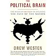 The Political Brain The Role Of Emotion In Deciding The Fate Of The Nation