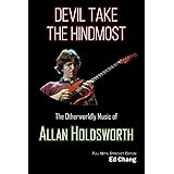 Devil Take the Hindmost, The Otherworldly Music of Allan Holdsworth: FMS Edition