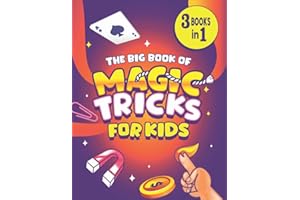 The Big Book of Magic Tricks for Kids: 3 Books in 1 - The Ultimate Book of Easy Magic Tricks for Kids Using Common Everyday Objects