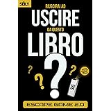 Riuscirai ad uscire da questo libro?: Libro Escape Room per adulti con enigmi e rompicapo interattivi da risolvere da soli o 