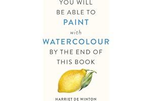 You Will Be Able to Paint With Watercolour by the End of This Book: The perfect arty Christmas gift for creative people