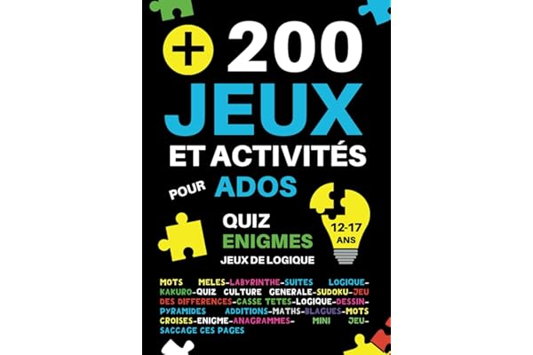 +200 Jeux et activités pour ados 12-17 ans: 18 activités différentes pour adolescents : quiz culture générale,énigmes,logique,maths,casse-têtes,mots ... différences,labyrinthes | cadeau fille garçon