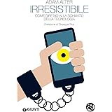 Irresistibile. Come dire no alla schiavitù della tecnologia